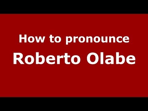 How to pronounce Roberto Olabe (Spanish/Spain) - PronounceNames.com