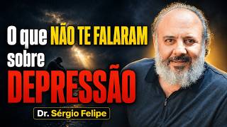 O que NÃO TE FALARAM sobre DEPRESSÃO - Dr. Sérgio Felipe