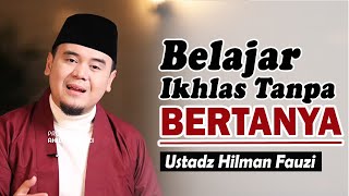 Download lagu Mengikhlaskan tanpa harus mengerti semua jawaban ~ Ustadz Hilman Fauzi Terbaru mp3