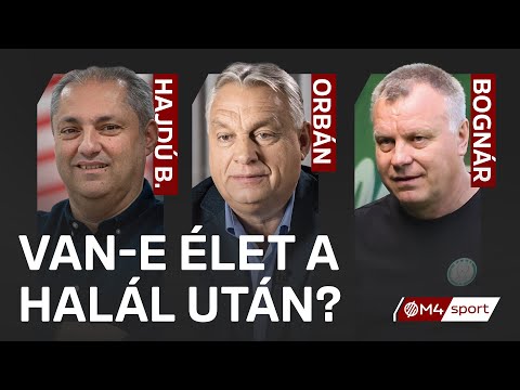 „Van-e élet a halál után?” – Orbán Viktor, Bognár György és Hajdú B. István a magyar futballról