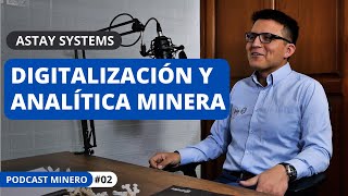#2 Digitalización y analítica avanzada en minería, la historia de Astay Systems