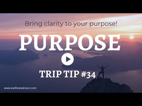 TRIP TIP #34 “Bring Clarity to Your Purpose!”