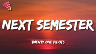 Twenty One Pilots - Next Semester (Lyrics)