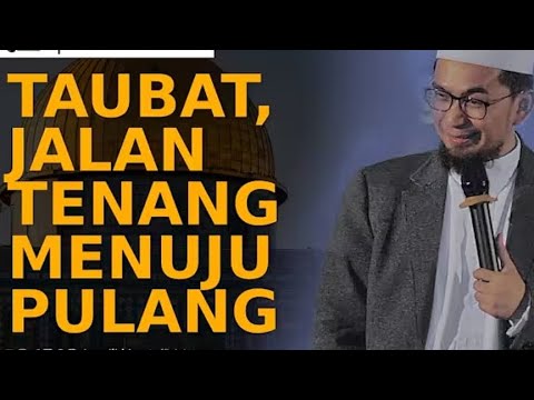 Taubat jalan tenang menuju pulang -ustad Adi Hidayat