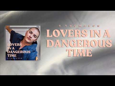 T. Thomason - Lovers in a Dangerous Time (Official Audio)