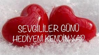 SEVGİLİLER GÜNÜ HEDİYENİ KENDİNİZİN YAPACAĞI FİKİRLER
