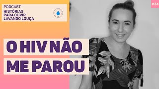 A LUTA DIÁRIA DE QUEM VIVE COM HIV | Podcast Histórias para ouvir lavando louça #34