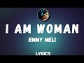 Emmy Meli - I Am Woman (Lyrics)