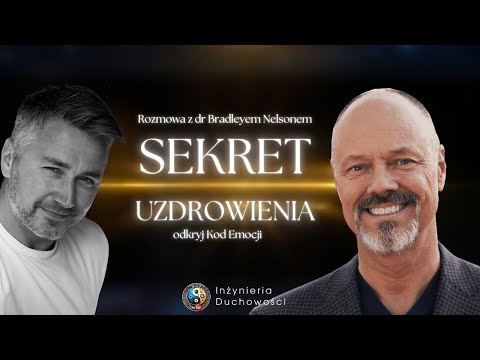 ✨ Sekret Uzdrowienia – rozmowa z dr Bradleyem Nelsonem ✨ Inżynieria Duchowości