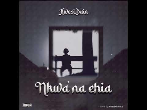 KWESI DAIN - NKWA NA EHIA AUDIO OFFICIAL AUDIO
