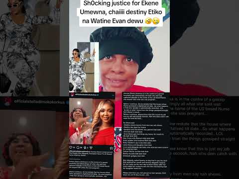 Sh0cking justice for Ekene Umewna, chaiiii destiny Etiko na Watine Evan dewu 🫨🥲
