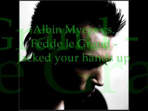 Albin Myers vs. Fedde le Grand - Jacked your hands up (2010)