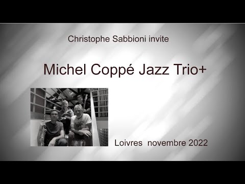 Michel Copp&eacute; Jazz Trio+ concert de Loivres (extraits) nov 2022