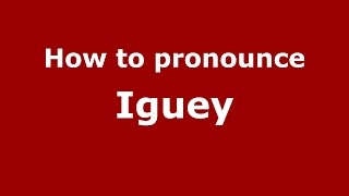 How to pronounce Iguey