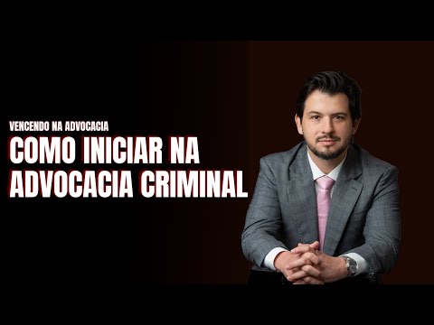 COMO INICIAR NA ADVOCACIA CRIMINAL [ATUALIZADO 2025]