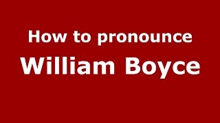 How to pronounce William Boyce