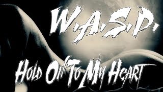 W.A.S.P. - Hold On To My Heart.