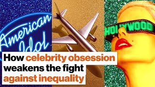 How America’s celebrity obsession weakens the fight against inequality | Amy Chua