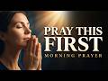 When Morning Comes Pray This First Spiritual Strength