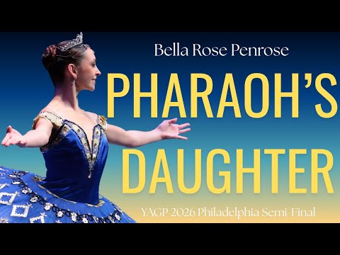Bella Rose Penrose - YAGP 2026 Philadelphia Semi-Final 1st Place Winner - Pharaoh's Daughter