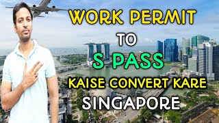 Work Permit To S Pass Kaise Convert kare Singapore