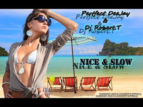 Perfect DeeJay & Dj Robert.T - Nice & Slow ( Original Version )