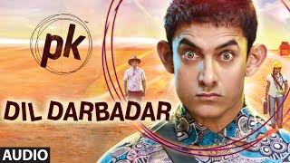 Dil Darbadar FULL AUDIO Song  PK  Ankit Tiwari  Aa