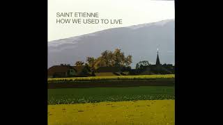 Saint Etienne - How We Used To Live p. 1 (7&#39;&#39; Version)