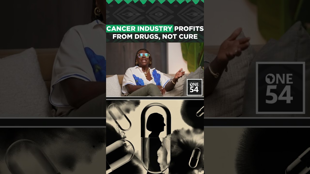Cancer Industry Profits From Drugs, Not Cure | One54 Africa Podcast