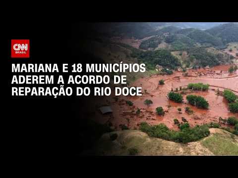 Mariana e 18 municípios aderem a acordo de reparação do Rio Doce | CNN MERCADO