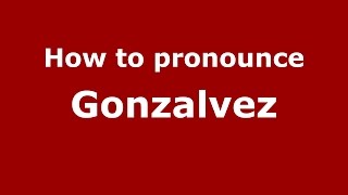 How to pronounce Gonzalvez