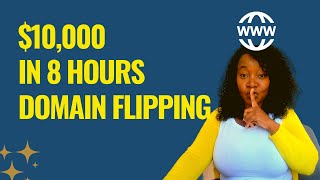 HOW I MADE $10,000 FLIPPING DOMAINS