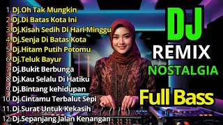 Download lagu Dj Remix Nostalgia Paling Di Cari 2026 || Dj Oh Tak Mungkin - Dj Di Batas Kota Ini mp3