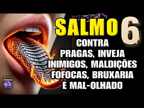 O PODER DO SALMO 6: PARA ELIMINAR INIMIGOS, FOFOQUEIROS, INVEJOSOS, MAL-OLHADO, DOENÇAS E TODO O MAL
