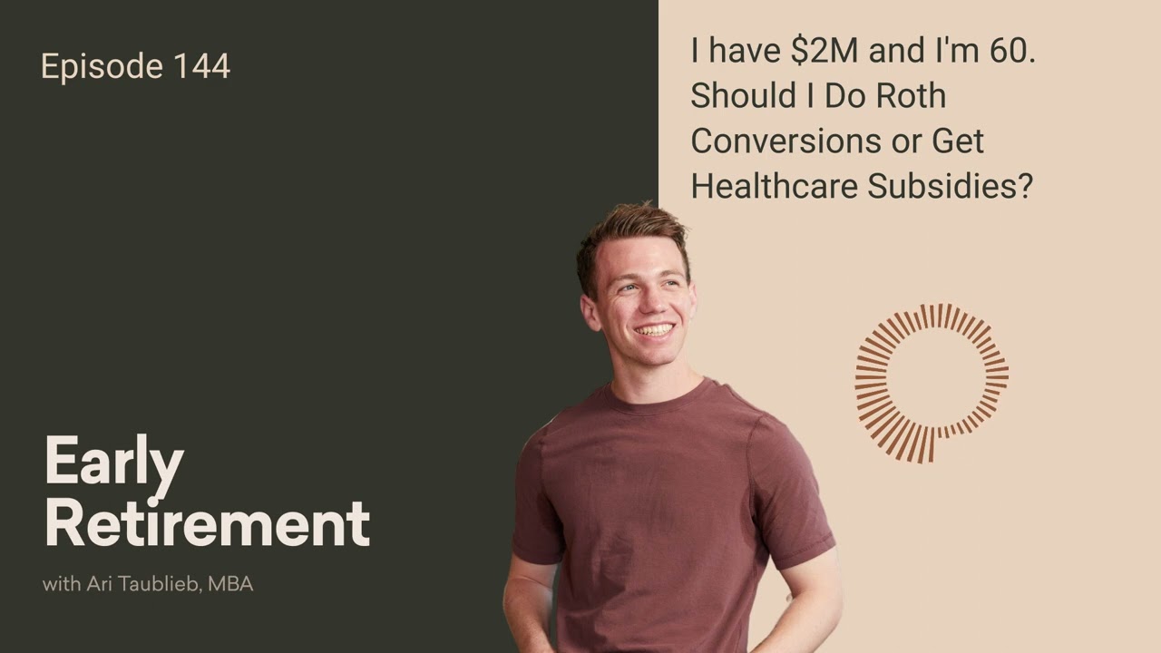 I'm 60 with $2M. Should I Prioritize Roth Conversions or Healthcare Subsidies?