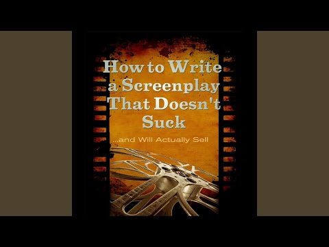 How to Write a Screenplay That Doesn't Suck and Will Actually Sell
