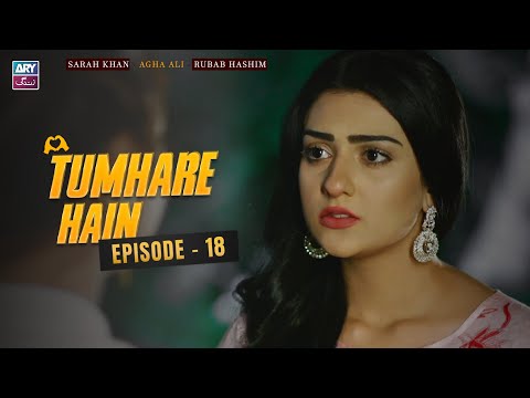 Tumhare Hain Episode 18 | Sarah Khan | Agha Ali | Rubab Hashim | ARY Zindagi Drama