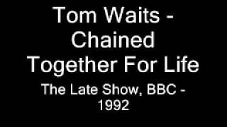 Tom Waits - Chained Together For Life