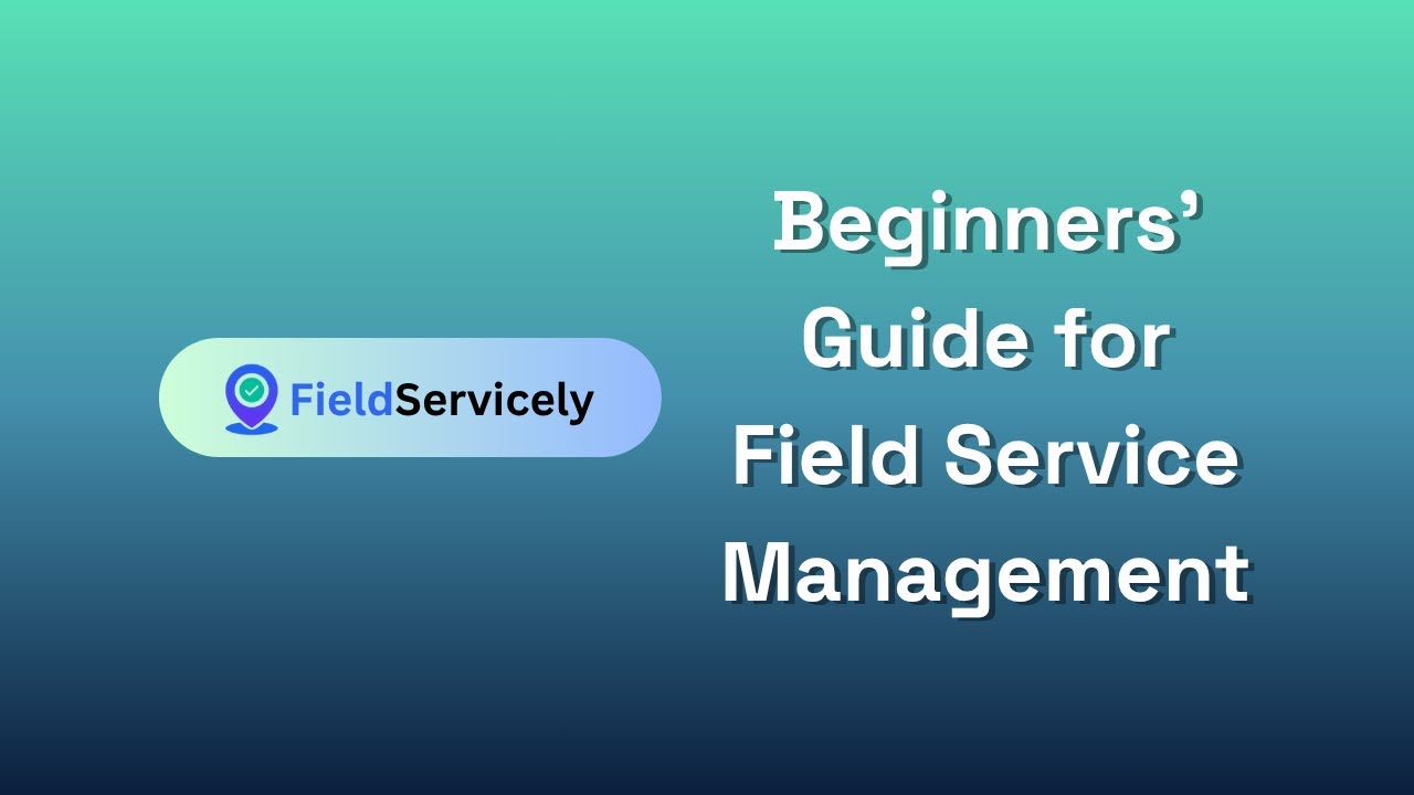 Beginners Guide for Field Service Management | FieldServicely