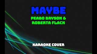 Maybe - Peabo Bryson &amp; Roberta Flack (Karaoke Cover)