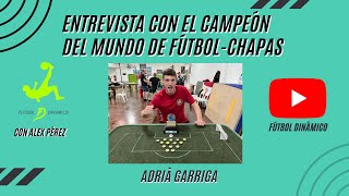 🎙️ Entrevista con el CAMPEÓN DEL MUNDO de FÚTBOL CHAPAS, Adrià Garriga