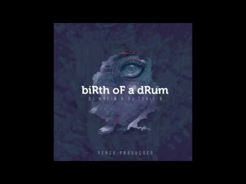 Birth Of A drum (Original MIx) Dj Mreja Feat. Dj Toxic - B