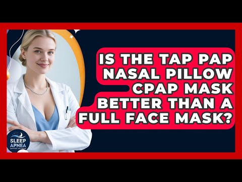 Is The Tap Pap Nasal Pillow CPAP Mask Better Than A Full Face Mask? - Sleep Apnea Support Network