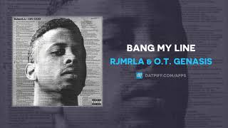 RJMrLA &amp; O.T. Genasis - Bang My Line (AUDIO)