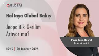 Haftaya Global Bakış | Jeopolitik Gerilim Artıyor mu?
