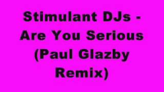 Stimulant DJs - Are You Serious (Paul Glazby Remix)