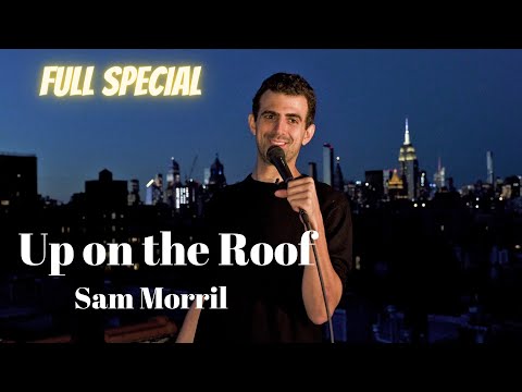 Sam Morril: Up on the Roof- Full Special