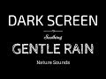 GENTLE RAIN Sounds for Sleeping BLACK SCREEN | Sleep and Meditation | Dark Screen Nature Sounds