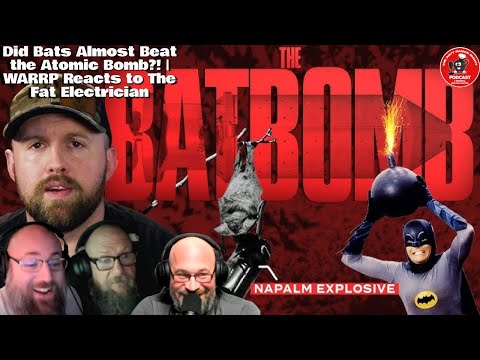 Did Bats Almost Beat the Atomic Bomb?! | WARRP Reacts to The Fat Electrician