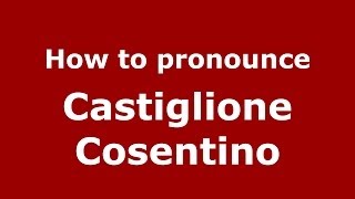 How to pronounce Castiglione Cosentino